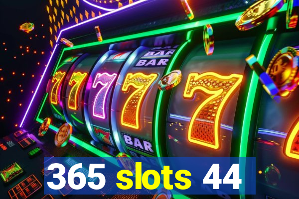 365 slots 44